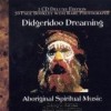 Didgeridoo Dreaming -spiritual music of the aboriginals 