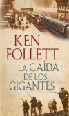 LA CAIDA DE LOS GIGANTES -- KEN FOLLET 