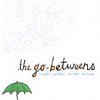 Go Betweens - Bright Yellow, Bright Orange (2003) 