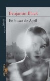 Libro BENJAMIN BLACK - EN BUSCA DE APRIL - Alfaguara ¡NUEVO!