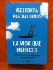  La Vida Que Mereces de Álex Rovira Y Pascual Olmos 